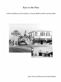 Eyes to the Past-A Pictorial History from Families of Azusa, Baldwin Park and Irwindale - Arvizu, John; Gonzales-Hardy, Rosanne