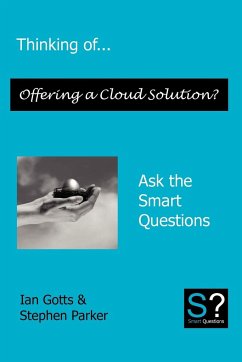 Thinking of... Offering a Cloud Solution? Ask the Smart Questions - Gotts, Ian; Parker, Stephen Jk