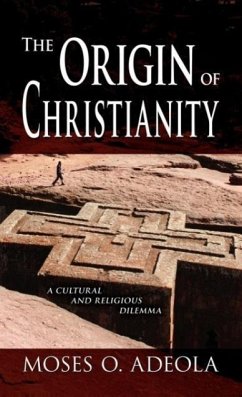 The Origin Of Christianity - Adeola, Moses O.