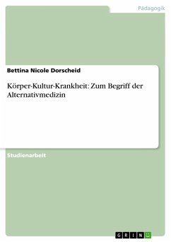Körper-Kultur-Krankheit: Zum Begriff der Alternativmedizin - Dorscheid, Bettina Nicole