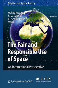 The Fair and Responsible Use of Space - Rathgeber, Wolfgang / Schrogl, Kai-Uwe / Williamson, Ray A. (Bandherausgegeber)
