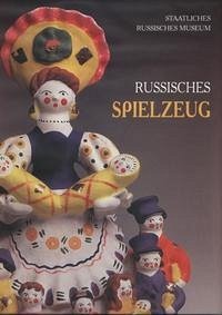 Russische Spielzeug aus der Sammlung des Russischen Museums - Petrova, Evgenia; Boguslavskaja, Irina; Kiblitsky, Joseph