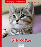Die Katze / Meine große Tierbibliothek Die Katze / Meine große Tierbibliothek