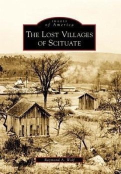 The Lost Villages of Scituate - Wolf, Raymond A.