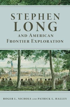 Stephen Long and American Frontier Exploration - Nichols, Roger L.; Halley, Patrick L.