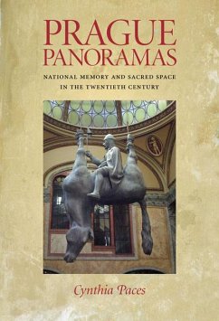 Prague Panoramas: National Memory and Sacred Space in the Twentieth Century - Paces, Cynthia