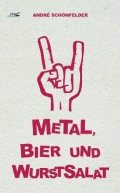 Metal, Bier und Wurstsalat - Schönfelder, Andre