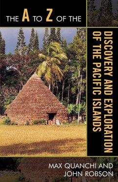 The A to Z of the Discovery and Exploration of the Pacific Islands - Quanchi, Max; Robson, John