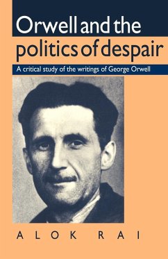 Orwell and the Politics of Despair - Rai, Alok