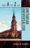 A to Z of Unitarian Universalism A to Z of Unitarian Universalism