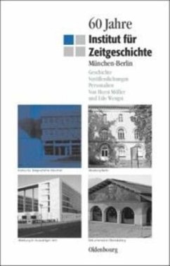 60 Jahre Institut für Zeitgeschichte München - Berlin - Möller, Horst;Wengst, Udo