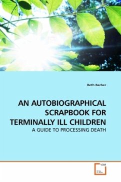 AN AUTOBIOGRAPHICAL SCRAPBOOK FOR TERMINALLY ILL CHILDREN - Barber, Beth