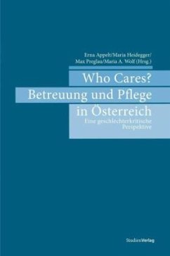 Who Cares? Betreuung und Pflege in Österreich - Appelt, Erna / Heidegger, Maria / Preglau, Max et al. (Hrsg.)