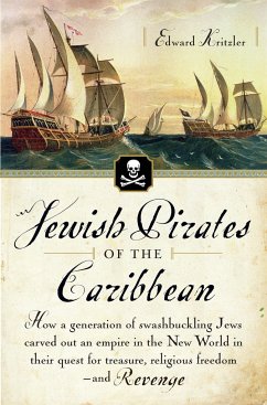 Jewish Pirates of the Caribbean: How a Generation of Swashbuckling Jews Carved Out an Empire in the New World in Their Quest for Treasure, Religious Freedom--and Revenge - Kritzler, Edward