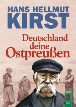 Deutschland deine Ostpreußen - Kirst, Hans H.