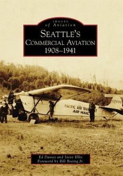 Seattle's Commercial Aviation: 1908-1941 - Davies, Ed; Ellis, Steve; Boeing Jr, Foreword By Bill