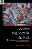 Where the World Is Not: Cultural Authority and Democratic Desire in Modern American Literature