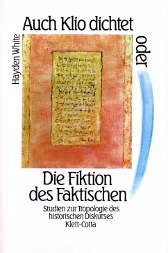 Auch Klio dichtet oder Die Fiktion des Faktischen