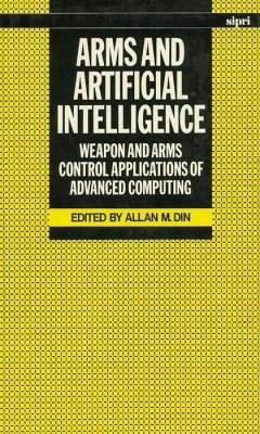 Arms and Artificial Intelligence - Din, Allan M. (ed.)