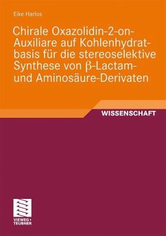 Chirale Oxazolidin-2-on-Auxiliare auf Kohlenhydratbasis für die stereoselektive Synthese von ß-Lactam- und Aminosäure-Derivaten - Harlos, Eike