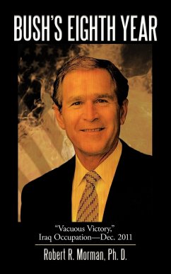 Bush's Eighth Year - Morman Ph. D., Robert R.