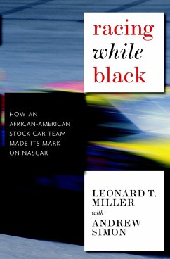 Racing While Black: How an African-American Stock-Car Team Made Its Mark on NASCAR - Miller, Leonard T.