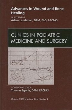 Advances in Wound and Bone Healing, an Issue of Clinics in Podiatric Medicine and Surgery - Landsman, Adam