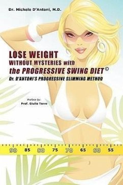 Lose Weight Without Mysteries with the Progressive Swing Diet - D'Antoni MD, Michele