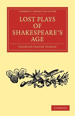 Lost Plays of Shakespeare's Age - Sisson, Charles Jasper