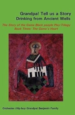 Grandpa! Tell Us a Story Drinking from Ancient Wells the Story of the Game Black People Play/Trilogy Book Three - Benjamin, Orchester
