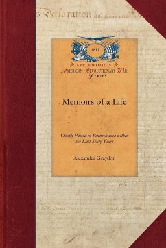 Memoirs of a Life, Chiefly Passed in Pa - Graydon, Alexander