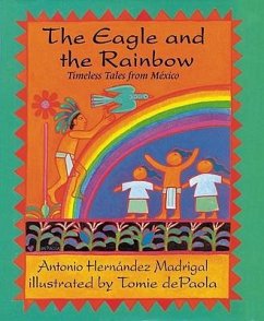 The Eagle and the Rainbow: Timeless Tales from Mexico - Madrigal, Antonio Hernandez