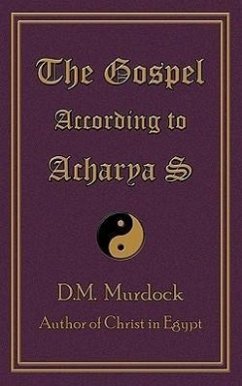 The Gospel According to Acharya S - Murdock, D. M.; Acharya S