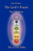 The Lord's Prayer, the Seven Chakras, the Twelve Life Paths - The Prayer of Christ Consciousness as a Light for the Auric Centers and a Map Through Th