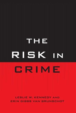 The Risk in Crime - Kennedy, Leslie W.; Brunschot, Erin Gibbs Van