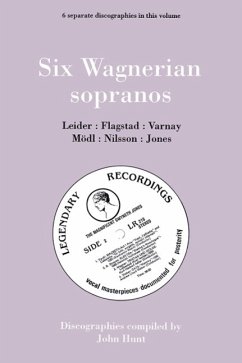 Six Wagnerian Sopranos. 6 Discographies. Frieda Leider, Kirsten Flagstad, Astrid Varnay, Martha Mödl (Modl), Birgit Nilsson, Gwyneth Jones. [1994]. - Hunt, John