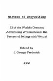 Masters of Copywriting: 22 of the World's Greatest Advertising Writers Reveal the Secrets of Selling with Words!