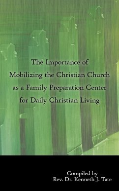The Importance of Mobilizing the Christian Church as a Family Preparation Center for Daily Christian Living - Tate, Rev. Kenneth J.
