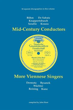 Mid-Century Conductors and More Viennese Singers. 10 Discographies. Karl Bohm (Bohm), Victor de Sabata, Hans Knappertsbusch, Tullio Serafin, Clemens K - Hunt, John