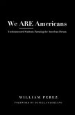 We Are Americans: Undocumented Students Pursuing the American Dream