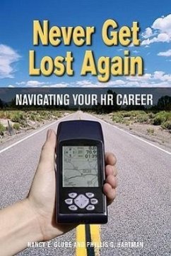 Never Get Lost Again: Navigating Your HR Career - Glube, Nancy E.; Hartman, Phyllis G.