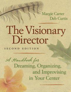 The Visionary Director, Second Edition: A Handbook for Dreaming, Organizing, and Improvising in Your Center - Carter, Margie; Curtis, Deb