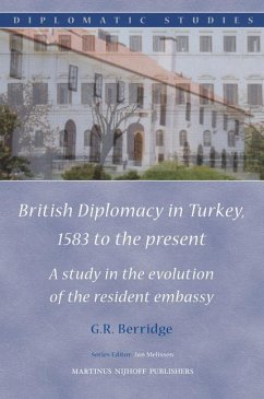 British Diplomacy in Turkey, 1583 to the Present: A Study in the Evolution of the Resident Embassy - Berridge, Geoffrey R.