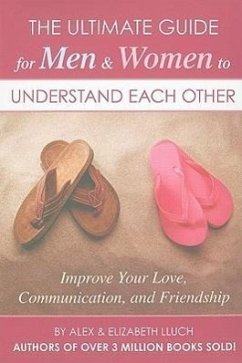 The Ultimate Guide for Men & Women to Understand Each Other: Improve Your Love, Communication, and Friendship - Lluch, Alex A.