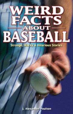 Weird Facts about Baseball - Poulton, J. Alexander