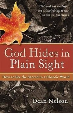 God Hides in Plain Sight: How to See the Sacred in a Chaotic World - Nelson, Dean