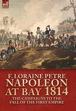 Napoleon at Bay, 1814 - Petre, F. Loraine