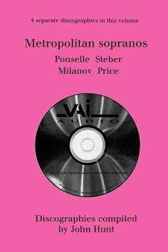 Metropolitan Sopranos. 4 Discographies. Rosa Ponselle, Eleanor Steber, Zinka Milanov, Leontyne Price. [1997]. - Hunt, John
