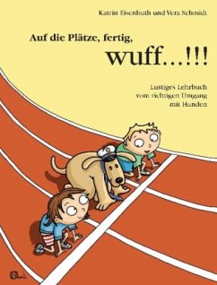 Auf die Plätze, fertig, wuff!!! - Eisenhuth, Katrin;Schmidt, Vera