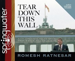 Tear Down This Wall: A City, a President, and the Speech That Ended the Cold War - Ratnesar, Romesh